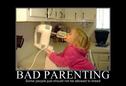 Name:  badbadparenting.jpg
Views: 137
Size:  27.4 KB